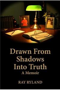 Drawn from Shadows Into Truth