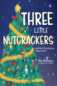 Three Little Nutcrackers: and Other Preposterous Holiday Poems