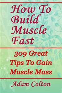 How To Build Bigger Muscles Fast