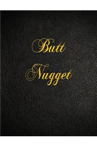 Butt Nugget