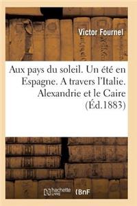 Aux Pays Du Soleil. Un Été En Espagne. a Travers l'Italie. Alexandrie Et Le Caire