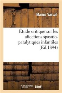 Étude Critique Sur Les Affections Spasmo-Paralytiques Infantiles