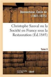 Christophe Sauval Ou La Société En France Sous La Restauration. Tome II