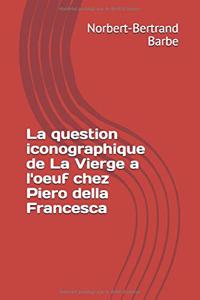 question iconographique de La Vierge a l'oeuf chez Piero della Francesca