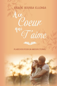 À ce coeur qui t'aime