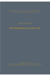 Der Feudalismus Im Alten Iran: Männerbund -- Gefolgswesen -- Feudalismus in Der Iranischen Gesellschaft Im Hinblick Auf Die Indogermanischen Verhältnisse