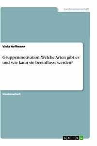 Gruppenmotivation. Welche Arten gibt es und wie kann sie beeinflusst werden?