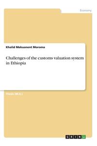 Challenges of the customs valuation system in Ethiopia