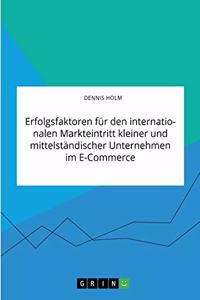 Erfolgsfaktoren für den internationalen Markteintritt kleiner und mittelständischer Unternehmen im E-Commerce