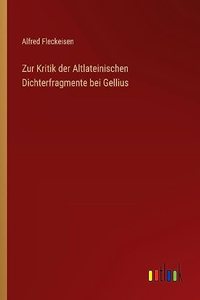 Zur Kritik der Altlateinischen Dichterfragmente bei Gellius