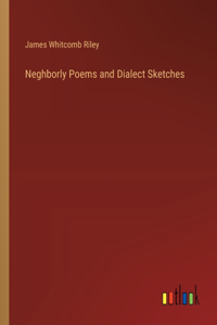 Neghborly Poems and Dialect Sketches