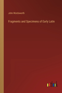 Fragments and Specimens of Early Latin