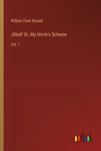 Jilted! Or, My Uncle's Scheme