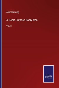 Noble Purpose Nobly Won
