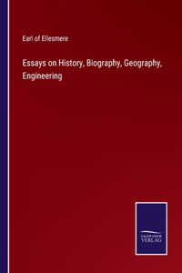 Essays on History, Biography, Geography, Engineering