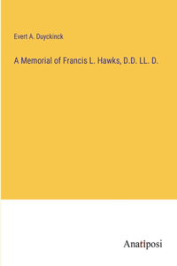 Memorial of Francis L. Hawks, D.D. LL. D.