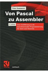 Von Pascal Zu Assembler: Eine Einführung in Die Maschinennahe Programmierung Für Intel Und Motorola