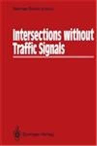 Intersections without Traffic Signals: Proceedings of an International Workshop, 16-18 March, 1988 in Bochum, West Germany