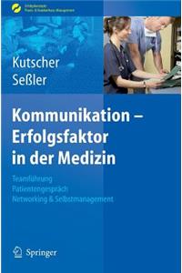 Kommunikation - Erfolgsfaktor in Der Medizin: Teamf Hrung, Patientengespr Ch, Networking & Selbstmarketing: Teamf Hrung, Patientengespr Ch, Networking & Selbstmarketing