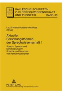 Aktuelle Forschungsthemen Der Sprechwissenschaft 1: Sprach-, Sprech- Und Stimmstoerungen / Sprache Und Sprechen Von Hoerfunknachrichten