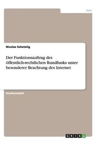 Funktionsauftrag des öffentlich-rechtlichen Rundfunks unter besonderer Beachtung des Internet