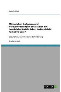 Mit welchen Aufgaben und Herausforderungen befasst sich die hospizliche Soziale Arbeit im Berufsfeld Palliative Care?