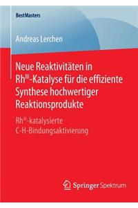 Neue Reaktivitäten in RhIII-Katalyse für die effiziente Synthese hochwertiger Reaktionsprodukte