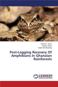 Post-Logging Recovery of Amphibians in Ghanaian Rainforests