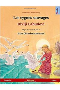 Les Cygnes Sauvages - Divlji Labudovi. Livre Bilingue Pour Enfants Adapte D'Un Conte de Fees de Hans Christian Andersen (Francais - Croate)
