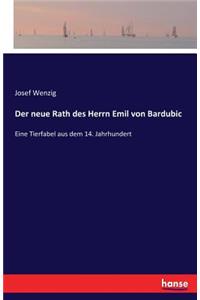 neue Rath des Herrn Emil von Bardubic
