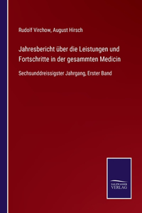 Jahresbericht über die Leistungen und Fortschritte in der gesammten Medicin