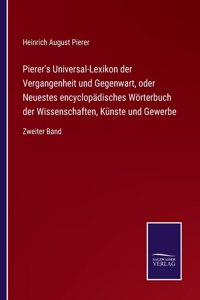 Pierer's Universal-Lexikon der Vergangenheit und Gegenwart, oder Neuestes encyclopädisches Wörterbuch der Wissenschaften, Künste und Gewerbe