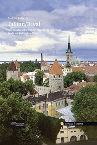 Tallinn/Reval: Ein Kunstgeschichtlicher Rundgang Durch Die Stadt Am Baltischen Meer
