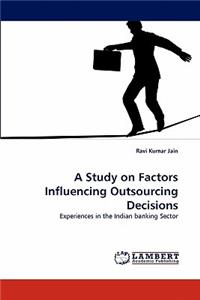 Study on Factors Influencing Outsourcing Decisions