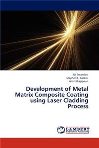 Development of Metal Matrix Composite Coating using Laser Cladding Process