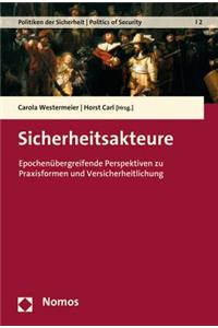 Sicherheitsakteure: Epochenubergreifende Perspektiven Zu Praxisformen Und Versicherheitlichung