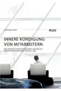 Innere Kündigung von Mitarbeitern. Wie Vorgesetzte richtig reagieren und welche Präventionsmaßnahmen sinnvoll sind
