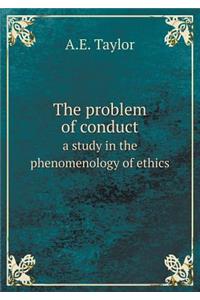 The Problem of Conduct a Study in the Phenomenology of Ethics