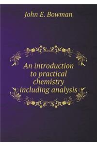 An introduction to practical chemistry including analysis