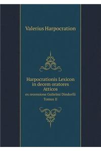 Harpocrationis Lexicon in decem oratores Atticos ex recensione Gulielmi Dindorfii. Tomus II