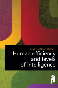 Human efficiency and levels of intelligence lectures delivered at Princeton University April 7,8,10,11, 1919