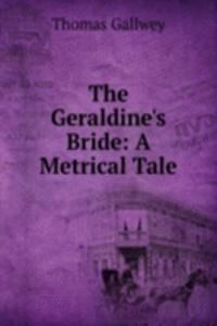 Geraldine's Bride: A Metrical Tale