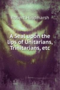 Seal upon the lips of Unitarians, Trinitarians, etc