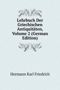 Lehrbuch Der Griechischen Antiquitaten, Volume 2 (German Edition)
