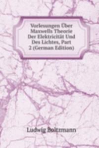 Vorlesungen Uber Maxwells Theorie Der Elektricitat Und Des Lichtes, Part 2 (German Edition)