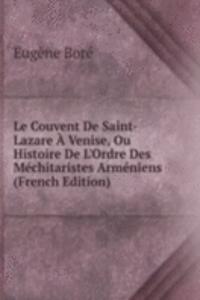 Le Couvent De Saint-Lazare A Venise, Ou Histoire De L'Ordre Des Mechitaristes Armeniens (French Edition)