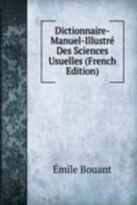 Dictionnaire-Manuel-Illustre Des Sciences Usuelles (French Edition)