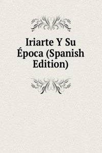 Iriarte Y Su Epoca (Spanish Edition)