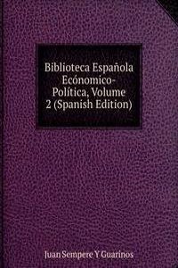 Biblioteca Espanola Economico-Politica, Volume 2 (Spanish Edition)