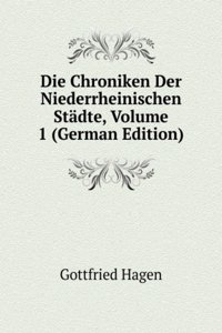 Die Chroniken Der Niederrheinischen Stadte, Volume 1 (German Edition)